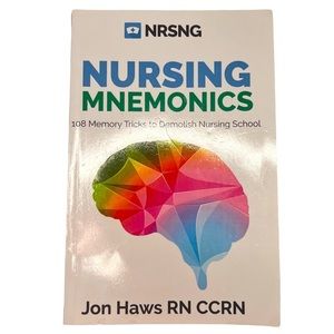 Nursing Mnemonics 108 Memory Tricks to Demolish Nursing School By: Jon Haws